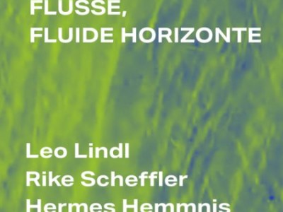 FLÜSSE, FLUIDE HORIZONTE